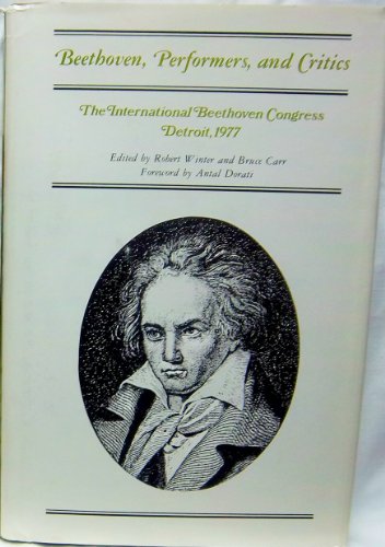 Beispielbild fr Beethoven, Performers and Critics : The International Beethoven Congress Detroit, 1977 zum Verkauf von Better World Books
