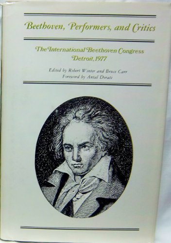 Beethoven, performers, and critics: The International Beethoven Congress, Detroit, 1977