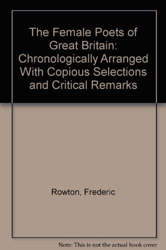 The Female Poets of Great Britain: Chronologically Arranged With Copious Selections and Critical ...