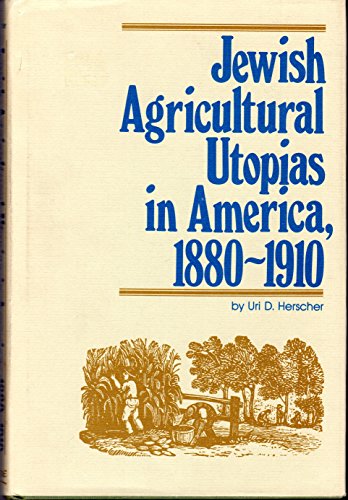 JEWISH AGRICULTURAL UTOPIAS IN AMERICA, 1880-1910