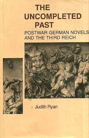 The Uncompleted Past: Postwar German Novels and the Third Reich