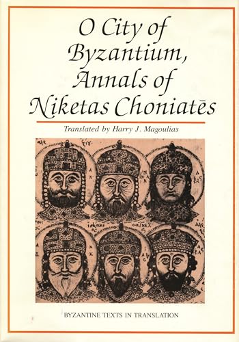 O City of Byzantium: Annals of Niketas Choniates (Byzantine Texts in Translation) - Nicetas Choniates; Niketas Choniates