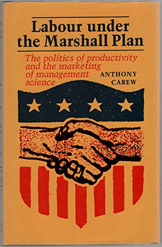 LABOUR UNDER THE MARSHALL PLAN: THE POLITICS OF PRODUCTIVITY AND THE MARKETING MANAGEMENT SCIENCE
