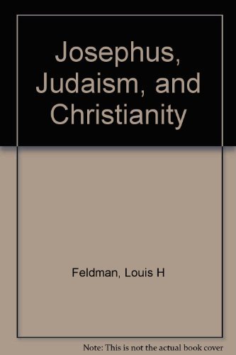 Stock image for Josephus, Judaism and Christianity for sale by Better World Books: West