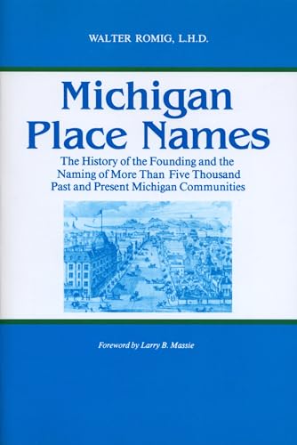 Michigan Place Names : The History of the Founding and the Naming of More Than Five Thousand Past and Present Michigan Communities - Romig, Walter; Massie, Larry