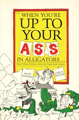 Imagen de archivo de When You're Up to Your Ass in Alligators: More Urban Folklore from the Paperwork Empire a la venta por Orion Tech