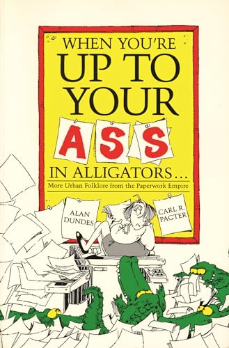 Stock image for When You're Up to Your Ass in Alligators More Urban Folklore from the Paperwork Empire for sale by ThriftBooks-Atlanta