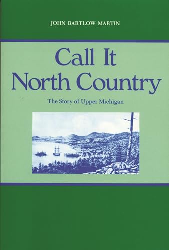 Imagen de archivo de Call It North Country: The Story of Upper Michigan (Great Lakes Books Series) a la venta por HPB-Ruby