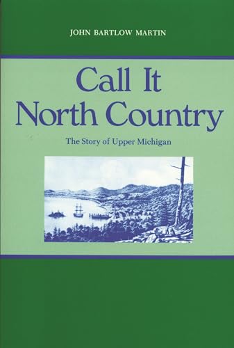 Call It North Country: The Story of Upper Michigan (Great Lakes Books Series)
