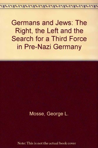 Germans and Jews: The Right, the Left, and the Search for a "Third Force" in Pre-Nazi Germany (9780814318935) by BASCOM-Weinstein Professor Of History Emeritus At University Of Wisconsin-Madison And Koebner Profes