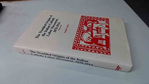 Beispielbild fr The Troubled Origins of the Italian Catholic Labor Movement, 1878-1914. zum Verkauf von John M. Gram