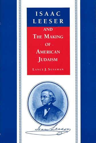 Stock image for Isaac Leeser and the Making of American Judaism for sale by Better World Books