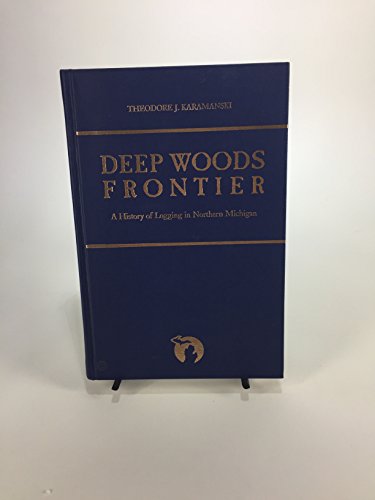 Beispielbild fr Deep Woods Frontier: A History of Logging in Northern Michigan (Great Lakes Books) zum Verkauf von Amazing Books Pittsburgh