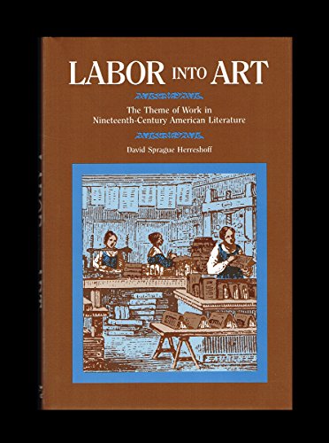 Imagen de archivo de Labor Into Art: The Theme of Work in Nineteenth-Century American Literature a la venta por ThriftBooks-Atlanta