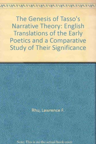 THE GENESIS OF TASSO'S NARRATIVE THEORY: ENGLISH TRANSLATIONS OF THE EARLY POETICS AND A COMPARAT...