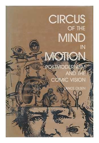 Circus of the Mind in Motion: Postmodernism and the Comic Vision (Humor in Life and Letters) (9780814321324) by Olsen, Lance