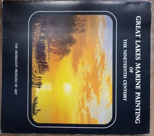 Stock image for Great Lakes Marine Painting of the Nineteenth-Century (Muskegon Museum of Art) for sale by Blue Vase Books