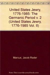 Stock image for United States Jewry, 1776-1985 The Germanic Period for sale by Isaiah Thomas Books & Prints, Inc.