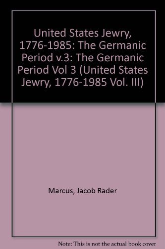 Stock image for United States Jewry, 1776-1985 - Volume III: The Germanic Period, Part 2. for sale by Powell's Bookstores Chicago, ABAA