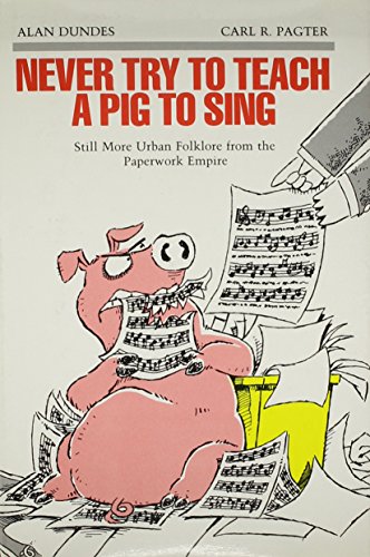 Imagen de archivo de Never Try to Teach a Pig to Sing: Still More Urban Folklore from the Paperwork Empire (Humor in Life and Letters Series) a la venta por HPB-Red