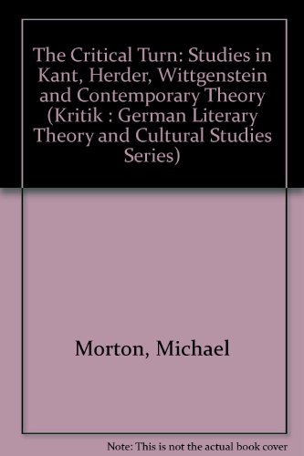 The Critical Turn: Studies in Kant, Herder, Wittgenstein, and Contemporary Theory