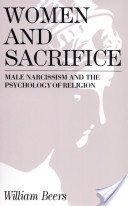 Stock image for Women and Sacrifice: Male Narcissism and the Psychology of Religion for sale by HPB-Red
