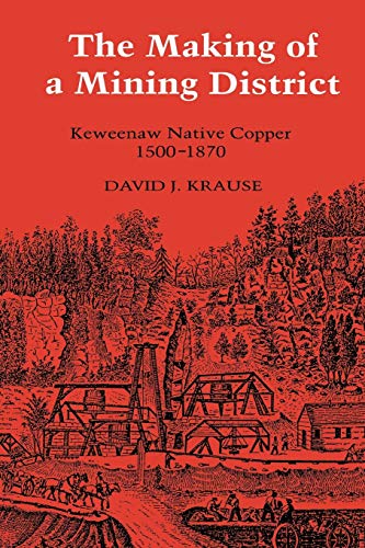 Beispielbild fr The Making of a Mining District: Keweenaw Native Copper 1500-1870 zum Verkauf von Wonder Book