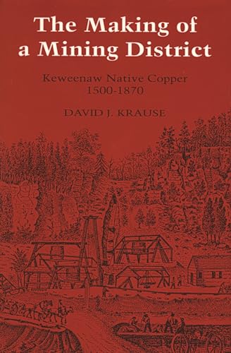 Stock image for The Making of a Mining District: Keweenaw Native Copper 1500-1870 for sale by Wonder Book