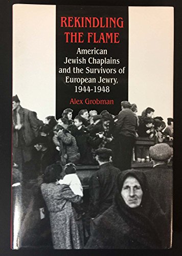 Stock image for Rekindling the Flame: American Jewish Chaplains and the Survivors of European Jewry, 1944-1948. for sale by Henry Hollander, Bookseller