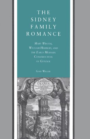 Beispielbild fr The Sidney Family Romance: Mary Wroth, William Herbert, and the Early Modern Construction of Gender zum Verkauf von ThriftBooks-Atlanta