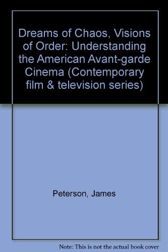 9780814324561: Dreams of Chaos, Visions of Order: Understanding the American Avante-Garde Cinema (Contemporary Film and Television Series)