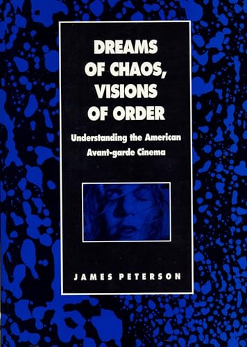 9780814324578: Dreams of Chaos, Visions of Order: Understanding the American Avant-Garde Cinema (Contemporary Film and Television)