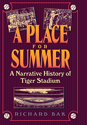 A Place for Summer: A Narrative History of Tiger Stadium (Hardcover) - Richard Bak