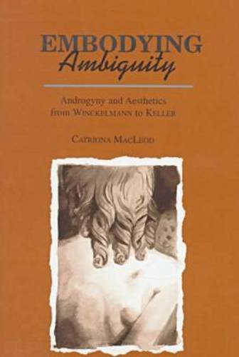 Stock image for Embodying Ambiguity: Androgyny and Aesthetics from Winckelmann to Keller (Kritik: German Literary Theory and Cultural Studies Series) for sale by West Side Book Shop, ABAA