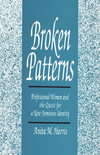 Stock image for Broken Patterns: Professional Women and the Quest for a New Feminine Identity for sale by Wonder Book