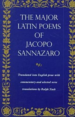 Beispielbild fr Major Latin Poems of Jacopo Sannazaro: Translated into English Prose with Commentary & Selected Verse Translations. zum Verkauf von Powell's Bookstores Chicago, ABAA