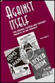 Imagen de archivo de Against Itself : The Federal Theater and Writers' Projects in the Midwest a la venta por Better World Books