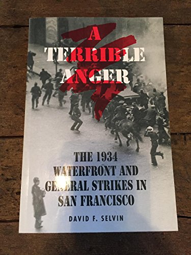 Imagen de archivo de A Terrible Anger: The 1934 Waterfront and General Strikes in San Francisco a la venta por GF Books, Inc.