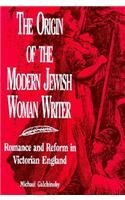 Beispielbild fr The Origin of the Modern Jewish Woman Writer: Romance and Reform in Victorian England. zum Verkauf von Henry Hollander, Bookseller