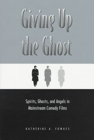 Imagen de archivo de Giving Up the Ghost: Spirits, Ghosts, and Angels in Mainstream Comedy Films a la venta por The Unskoolbookshop