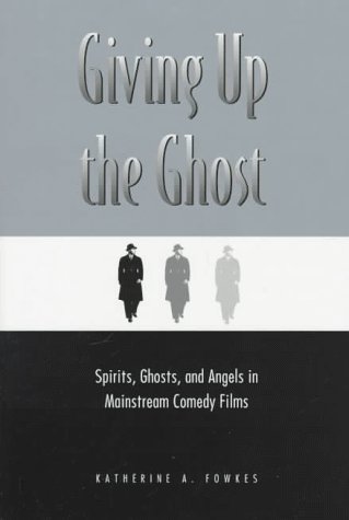 Stock image for Giving Up the Ghost: Spirits, Ghosts, and Angels in Mainstream Comedy Films for sale by The Unskoolbookshop