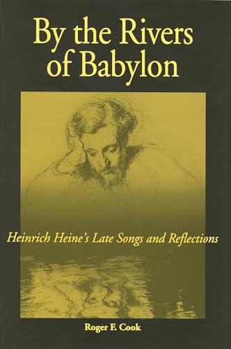 Beispielbild fr By The Rivers of Babylon: Heinrich Heine's Late Songs and Reflections. zum Verkauf von Henry Hollander, Bookseller