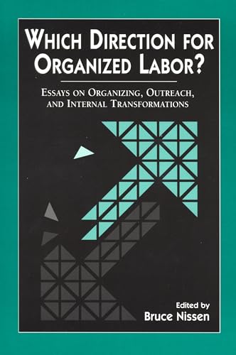 Beispielbild fr Which Direction for Organized Labor? : Essays on Organizing, Outreach and Internal Transformations zum Verkauf von Better World Books