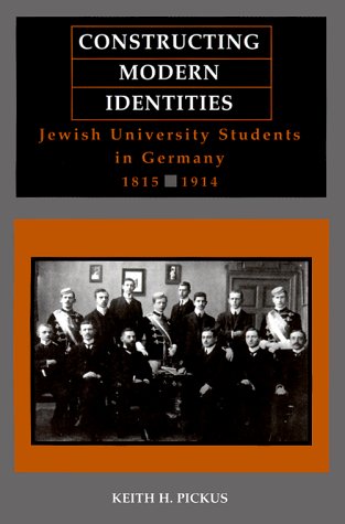 Constructing Modern Identities: Jewish University Students in Germany, 1815-1914