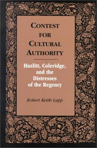 CONTEST FOR CULTURAL AUTHORITY: HAZLITT, COLERIDGE, AND THE DISTRESSES OF THE REGENCY