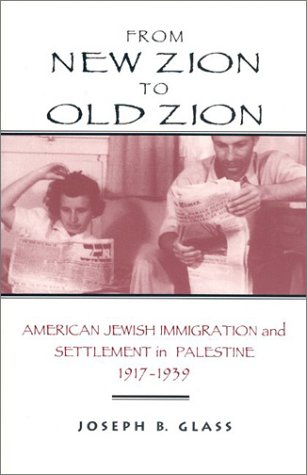 Beispielbild fr From New Zion to Old Zion: American Jewish Immigration & Settlement in Palestine, 1917-1939. zum Verkauf von Powell's Bookstores Chicago, ABAA