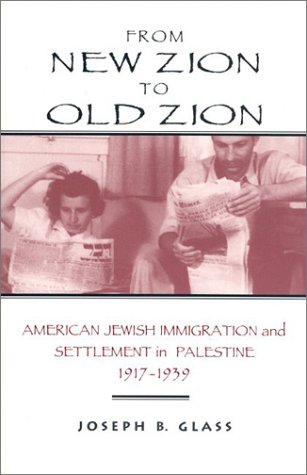 Stock image for From New Zion to Old Zion: American Jewish Immigration and Settlement in Palestine, 1917-1939 (America-Holy Land Monographs) for sale by Front Cover Books