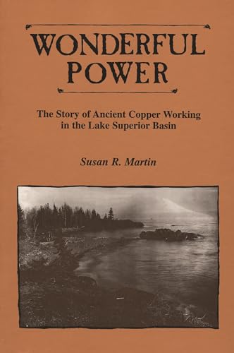 Beispielbild fr Wonderful Power: Story of Ancient Copper Working in the Lake Superior Basin (Great Lakes Books) zum Verkauf von Chiron Media