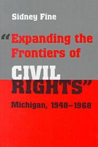 Beispielbild fr Expanding the Frontiers of Civil Rights : Michigan, 1948-1968 zum Verkauf von Better World Books