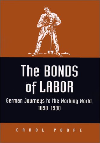 Beispielbild fr The Bonds of Labor: German Journeys to the Working World, 1890-1990 (Kritik: German Literary Theory and Cultural Studies Series) zum Verkauf von Books From California